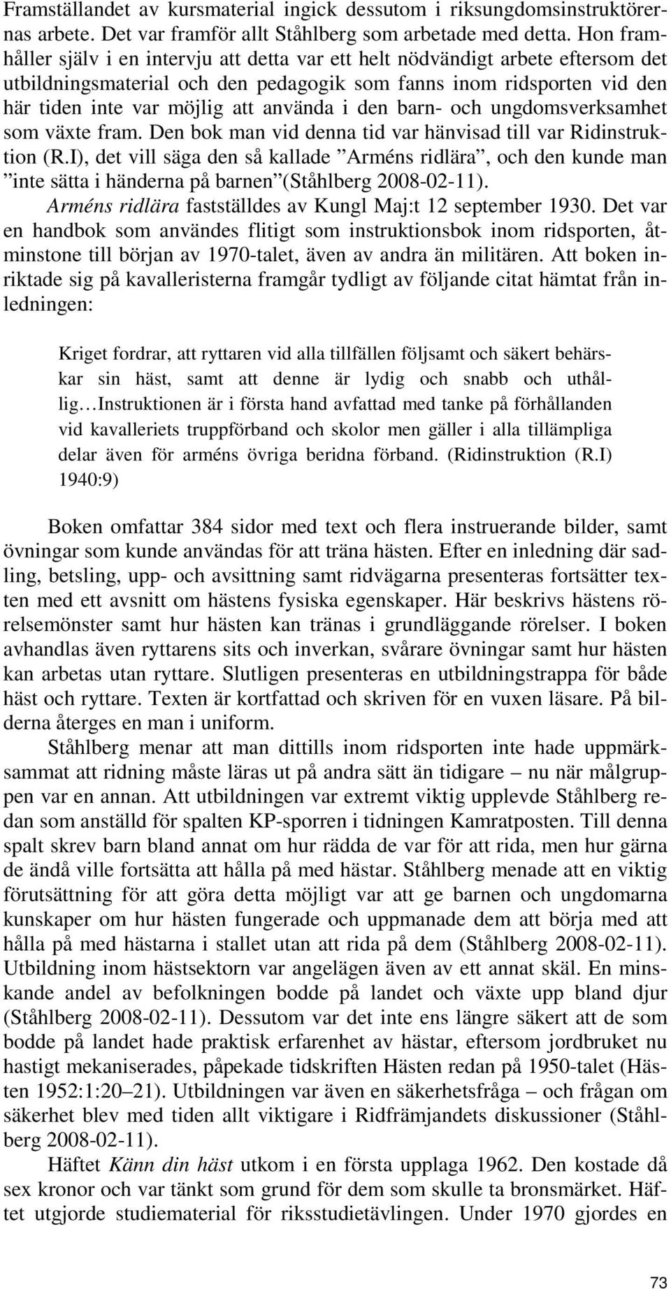 i den barn- och ungdomsverksamhet som växte fram. Den bok man vid denna tid var hänvisad till var Ridinstruktion (R.