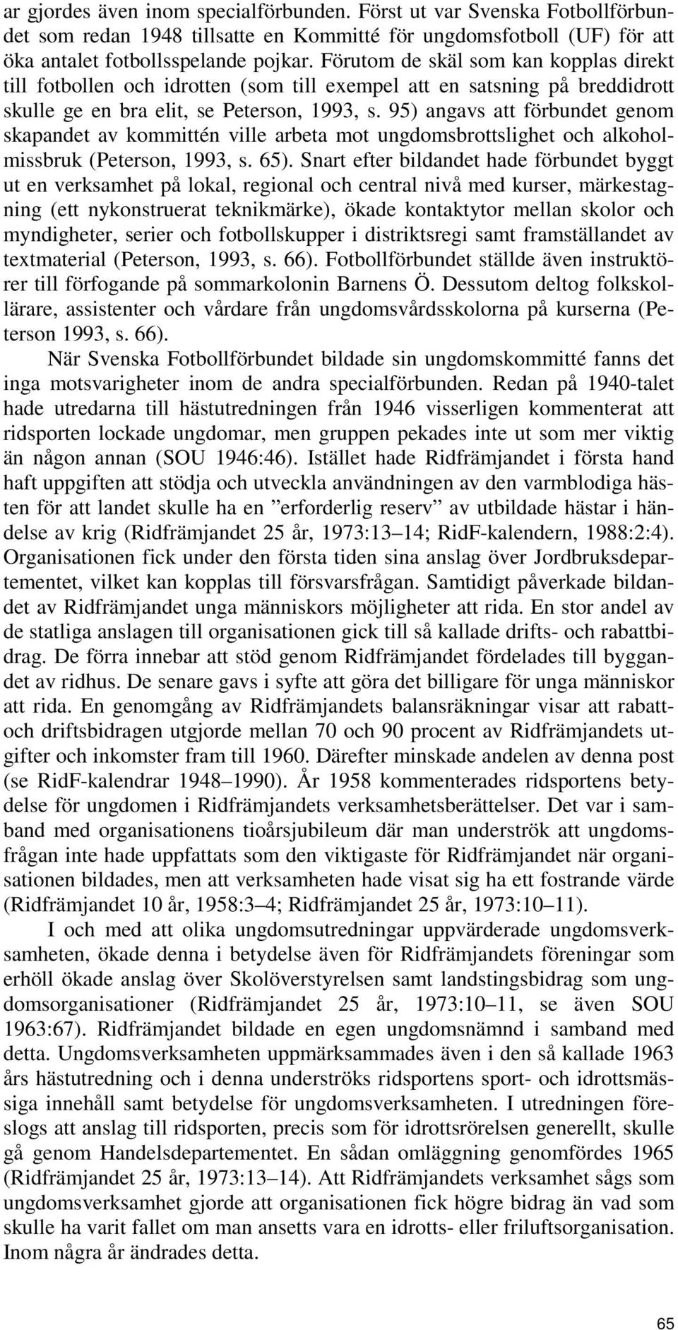 95) angavs att förbundet genom skapandet av kommittén ville arbeta mot ungdomsbrottslighet och alkoholmissbruk (Peterson, 1993, s. 65).