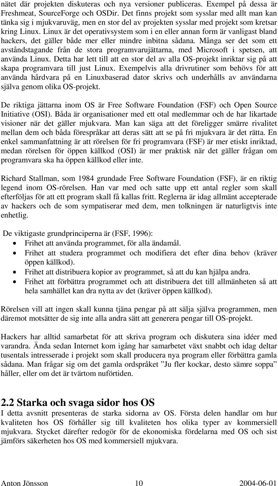 Linux är det operativsystem som i en eller annan form är vanligast bland hackers, det gäller både mer eller mindre inbitna sådana.