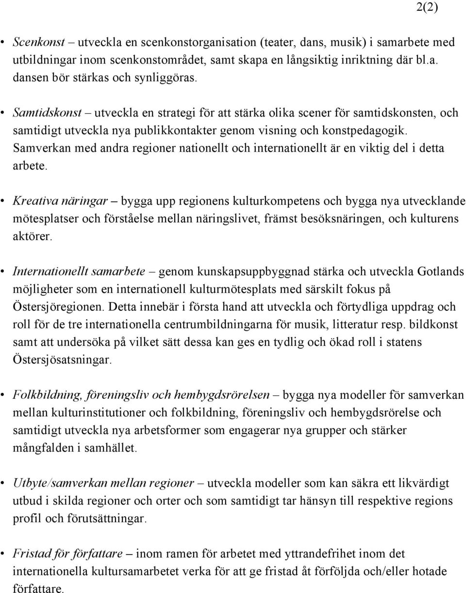 Samverkan med andra regioner nationellt och internationellt är en viktig del i detta arbete.