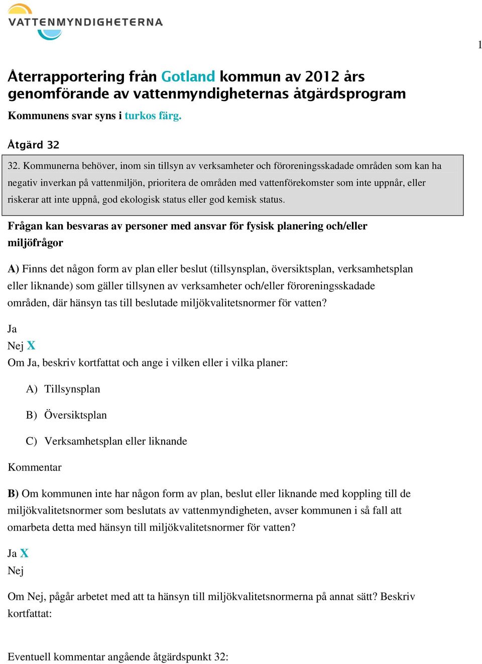 riskerar att inte uppnå, god ekologisk status eller god kemisk status.