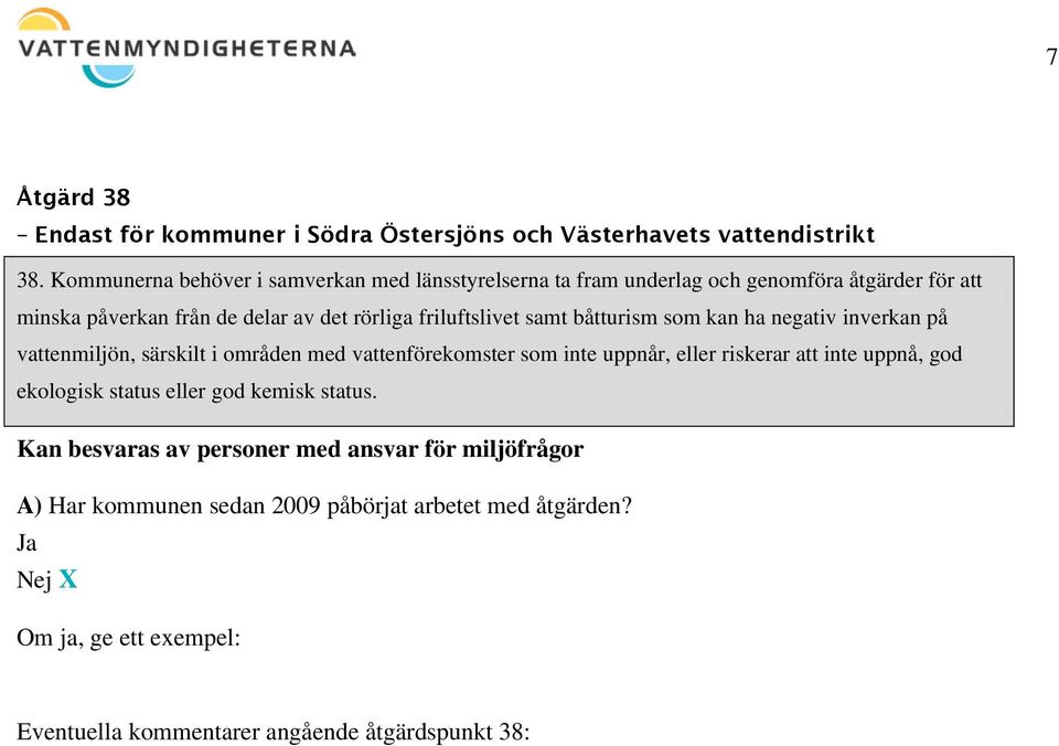 friluftslivet samt båtturism som kan ha negativ inverkan på vattenmiljön, särskilt i områden med vattenförekomster som inte uppnår, eller riskerar att inte