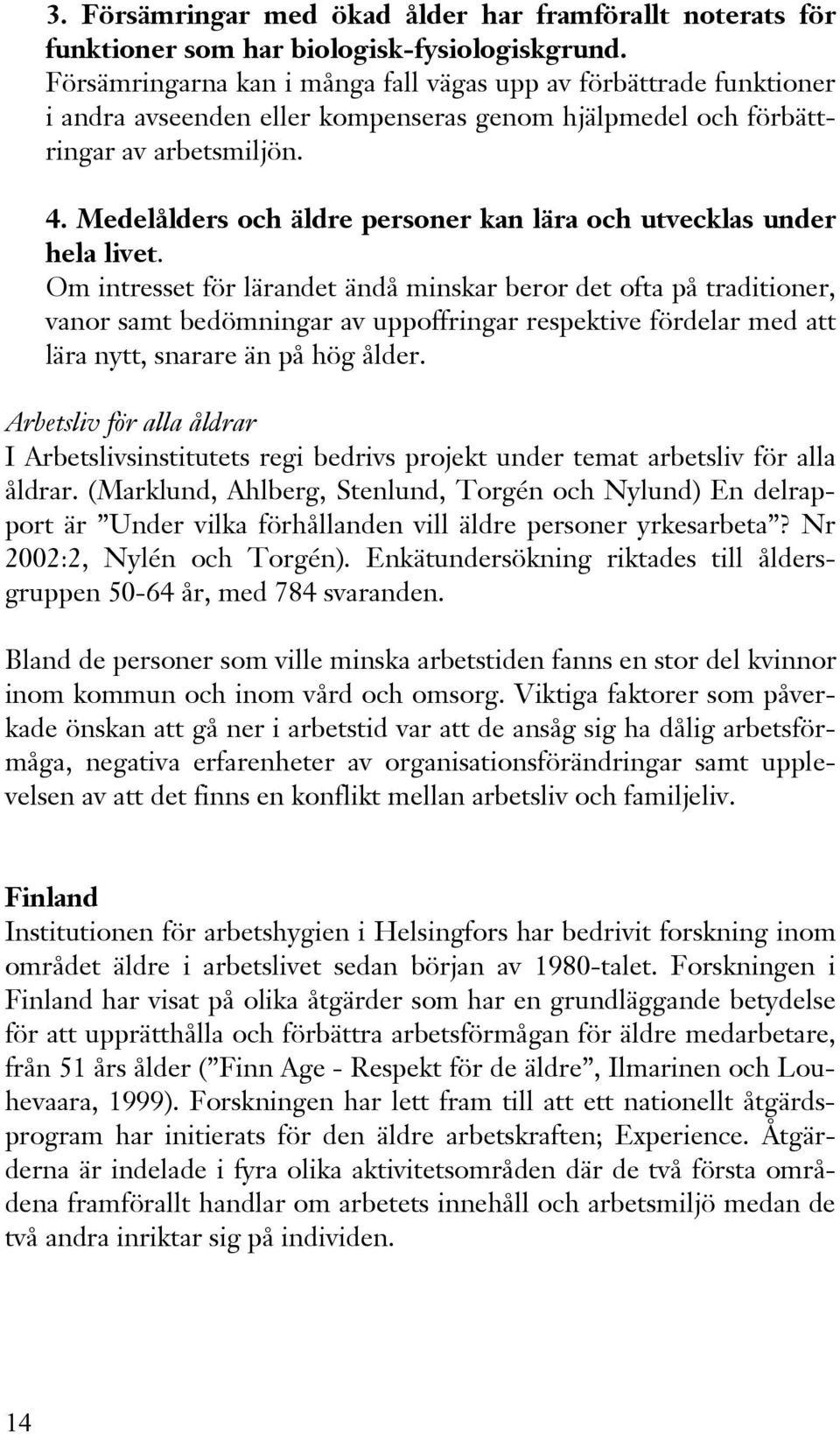 Medelålders och äldre personer kan lära och utvecklas under hela livet.