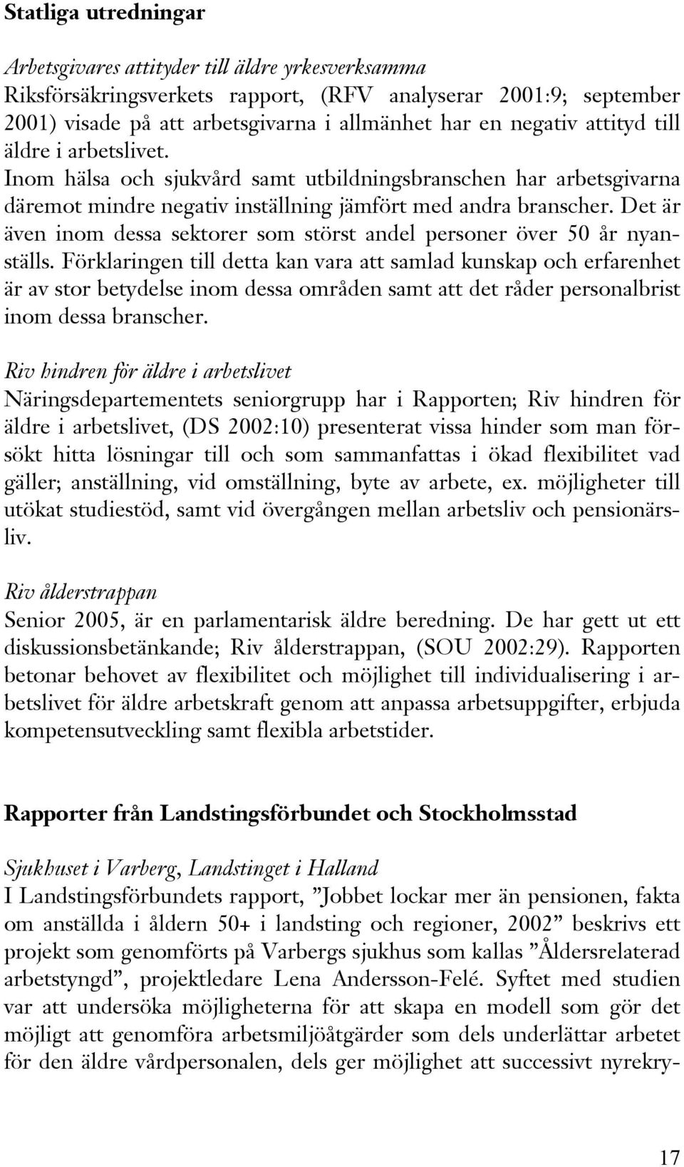 Det är även inom dessa sektorer som störst andel personer över 50 år nyanställs.