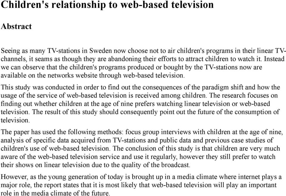 Instead we can observe that the children's programs produced or bought by the TV-stations now are available on the networks website through web-based television.