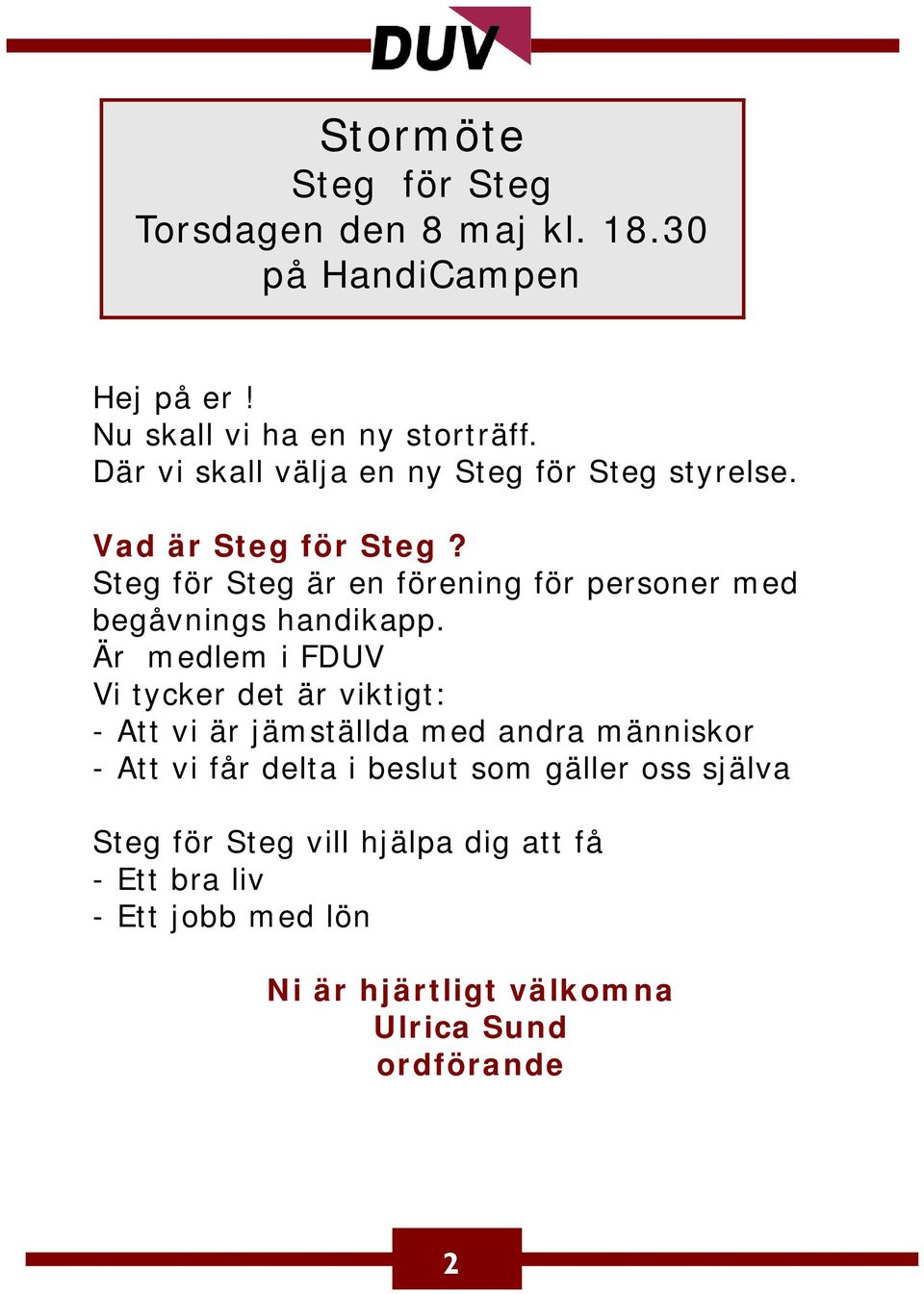 Steg för Steg är en förening för personer med begåvnings handikapp.