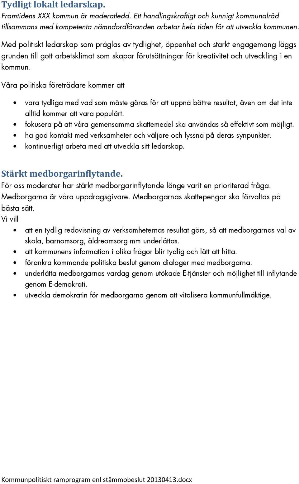 Våra politiska företrädare kommer att vara tydliga med vad som måste göras för att uppnå bättre resultat, även om det inte alltid kommer att vara populärt.