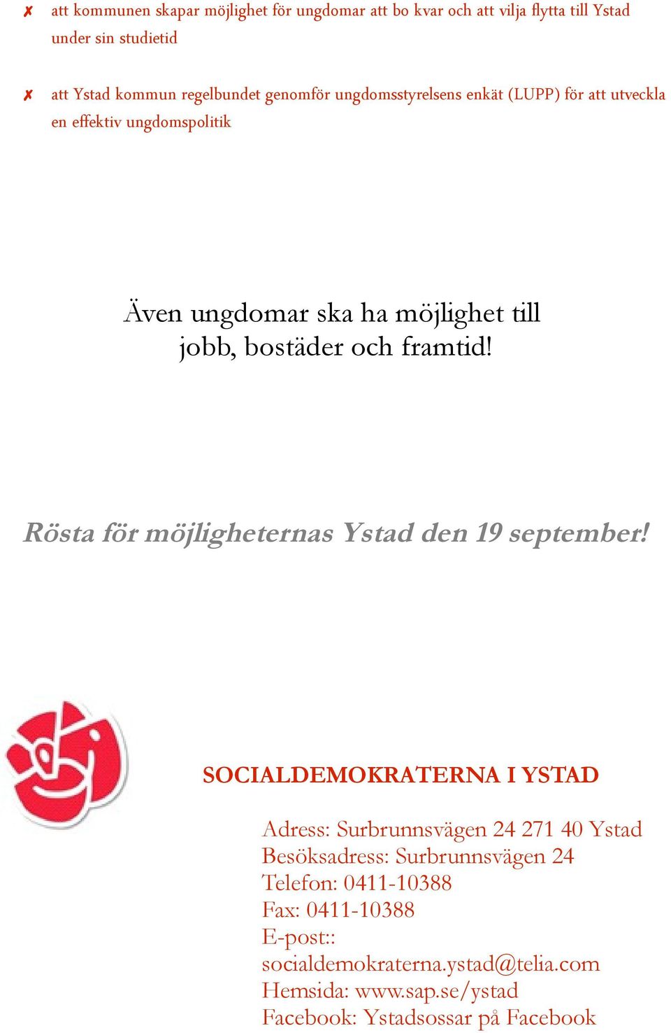 framtid! Rösta för möjligheternas Ystad den 19 september!