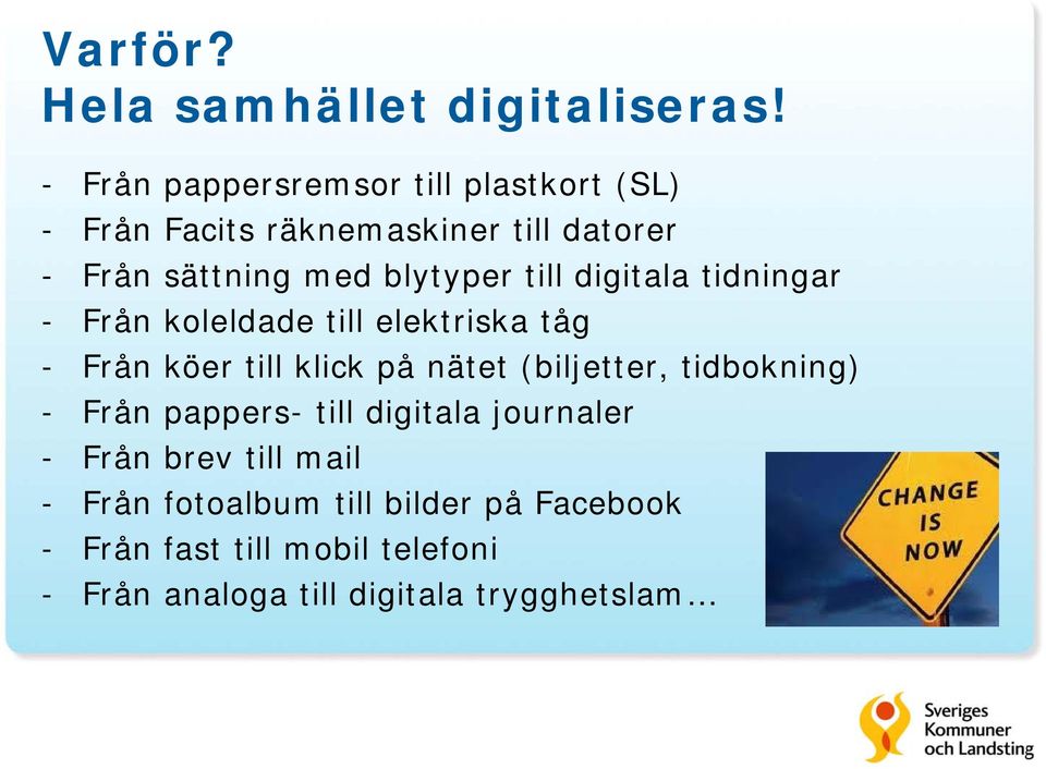 till digitala tidningar - Från koleldade till elektriska tåg - Från köer till klick på nätet (biljetter,