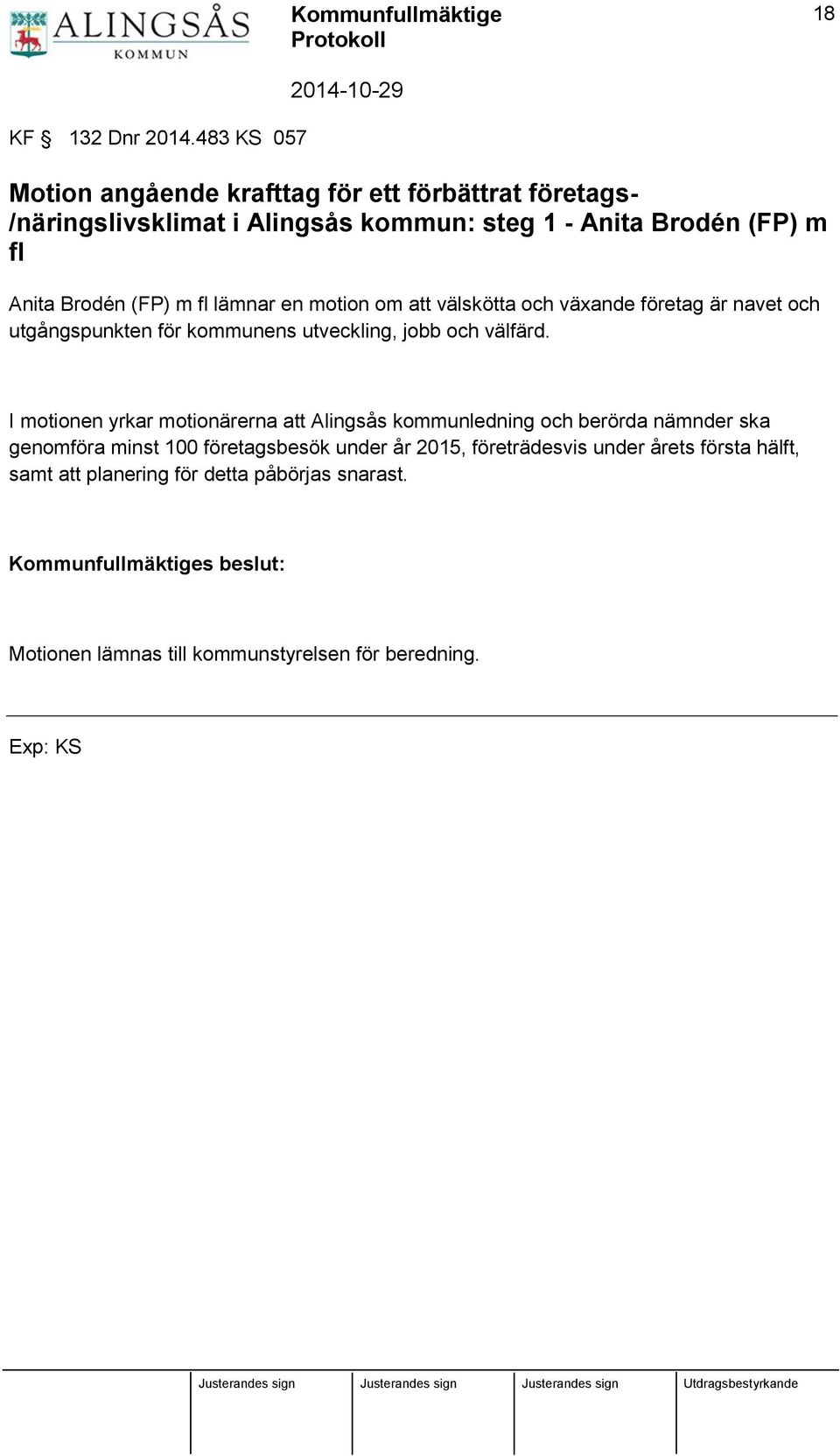 Brodén (FP) m fl lämnar en motion om att välskötta och växande företag är navet och utgångspunkten för kommunens utveckling, jobb och välfärd.