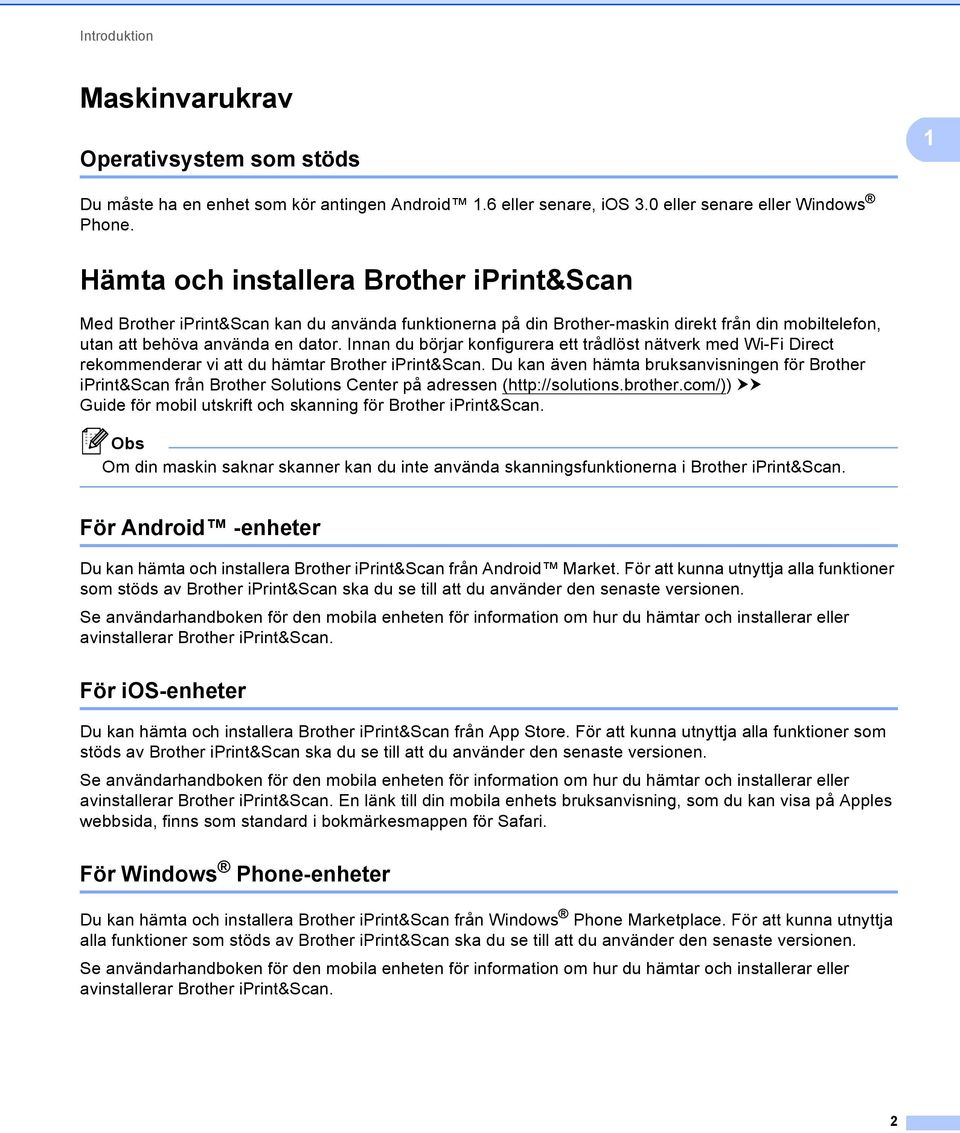 Innan du börjar konfigurera ett trådlöst nätverk med Wi-Fi Direct rekommenderar vi att du hämtar Brother iprint&scan.