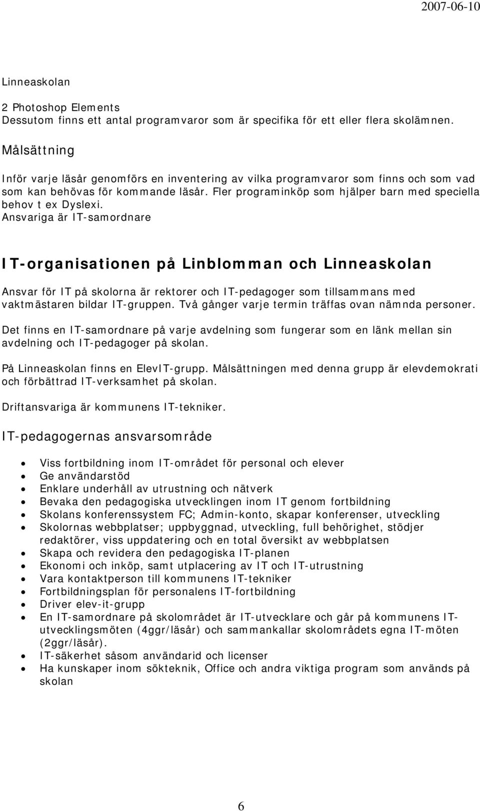 Fler programinköp som hjälper barn med speciella behov t ex Dyslexi.