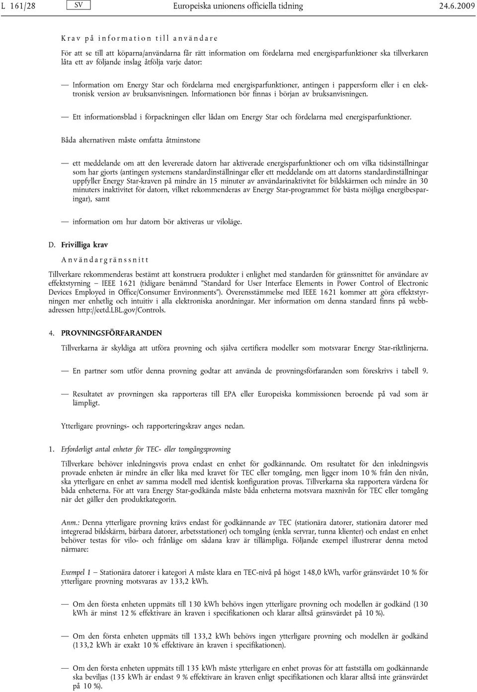 elektronisk version av bruksanvisningen. Informationen bör finnas i början av bruksanvisningen. Ett informationsblad i förpackningen eller lådan om Energy Star och fördelarna med energisparfunktioner.