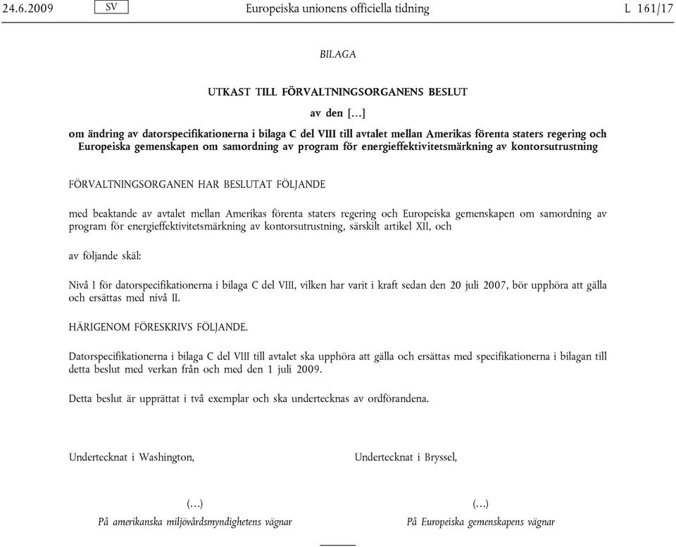 avtalet mellan Amerikas förenta staters regering och Europeiska gemenskapen om samordning av program för energieffektivitetsmärkning av kontorsutrustning, särskilt artikel XII, och av följande skäl: