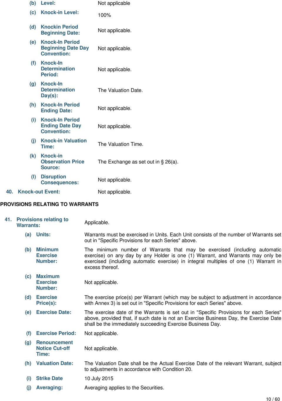 applicable. Not applicable. Not applicable. The Valuation Date. Not applicable. Not applicable. The Valuation Time. The Exchange as set out in 26(a). Not applicable. 40.