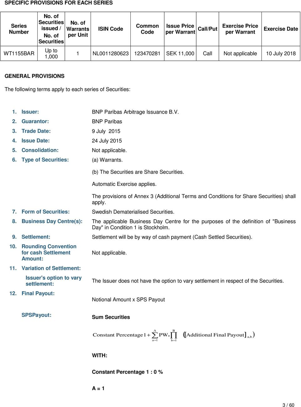 PROVISIONS The following terms apply to each series of Securities: 1. Issuer: BNP Paribas Arbitrage Issuance B.V. 2. Guarantor: BNP Paribas 3. Trade Date: 9 July 2015 4. Issue Date: 24 July 2015 5.