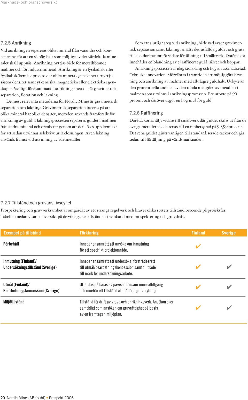 Anrikning är en fysikalisk eller fysikalisk/kemisk process där olika mineralegenskaper utnyttjas såsom densitet samt ytkemiska, magnetiska eller elektriska egenskaper.