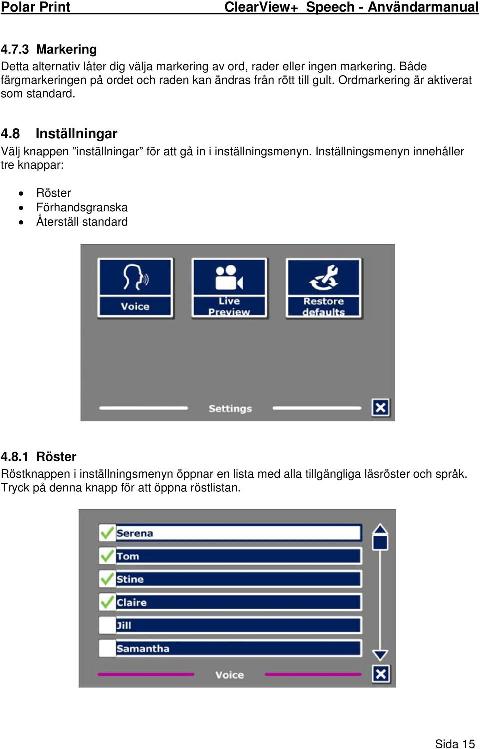 8 Inställningar Välj knappen inställningar för att gå in i inställningsmenyn.