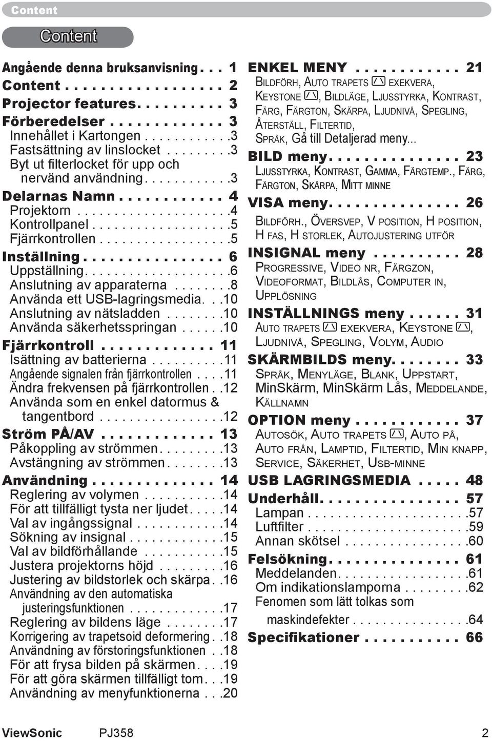 ................ 6 Uppställning....................6 Anslutning av apparaterna........8 Använda ett USB-lagringsmedia...10 Anslutning av nätsladden........10 Använda säkerhetsspringan.