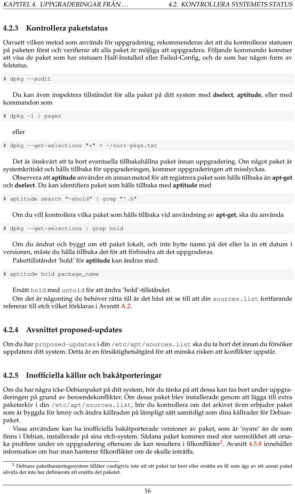 3 Kontrollera paketstatus Oavsett vilken metod som används för uppgradering, rekommenderas det att du kontrollerar statusen på paketen först och verifierar att alla paket är möjliga att uppgradera.