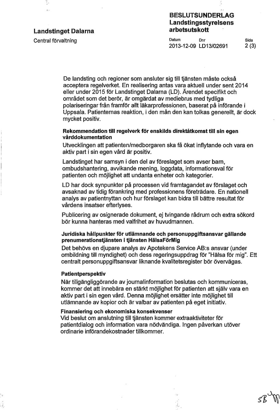 Ärendet specifikt och området som det berör, är omgärdat av mediebrus med tydliga polariseringar från framför allt läkarprofessionen, baserat på införande i Uppsala.