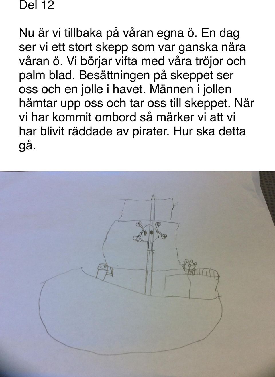 Vi börjar vifta med våra tröjor och palm blad.