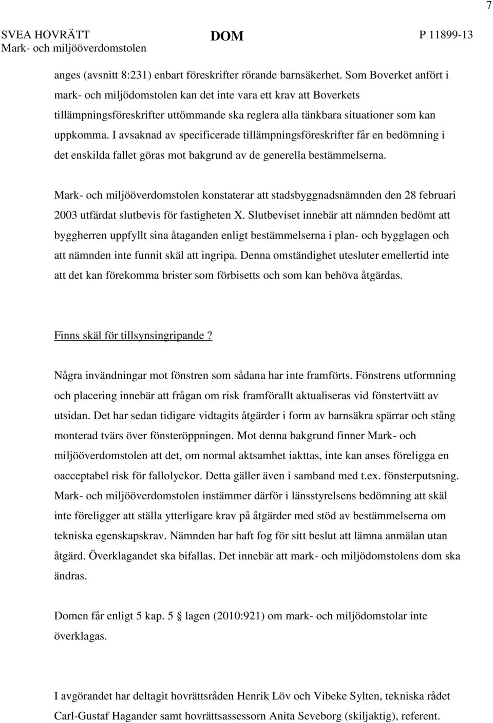 I avsaknad av specificerade tillämpningsföreskrifter får en bedömning i det enskilda fallet göras mot bakgrund av de generella bestämmelserna.