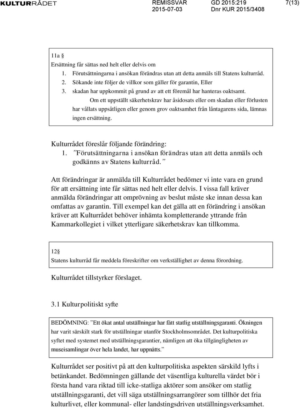 Om ett uppställt säkerhetskrav har åsidosats eller om skadan eller förlusten har vållats uppsåtligen eller genom grov oaktsamhet från låntagarens sida, lämnas ingen ersättning.