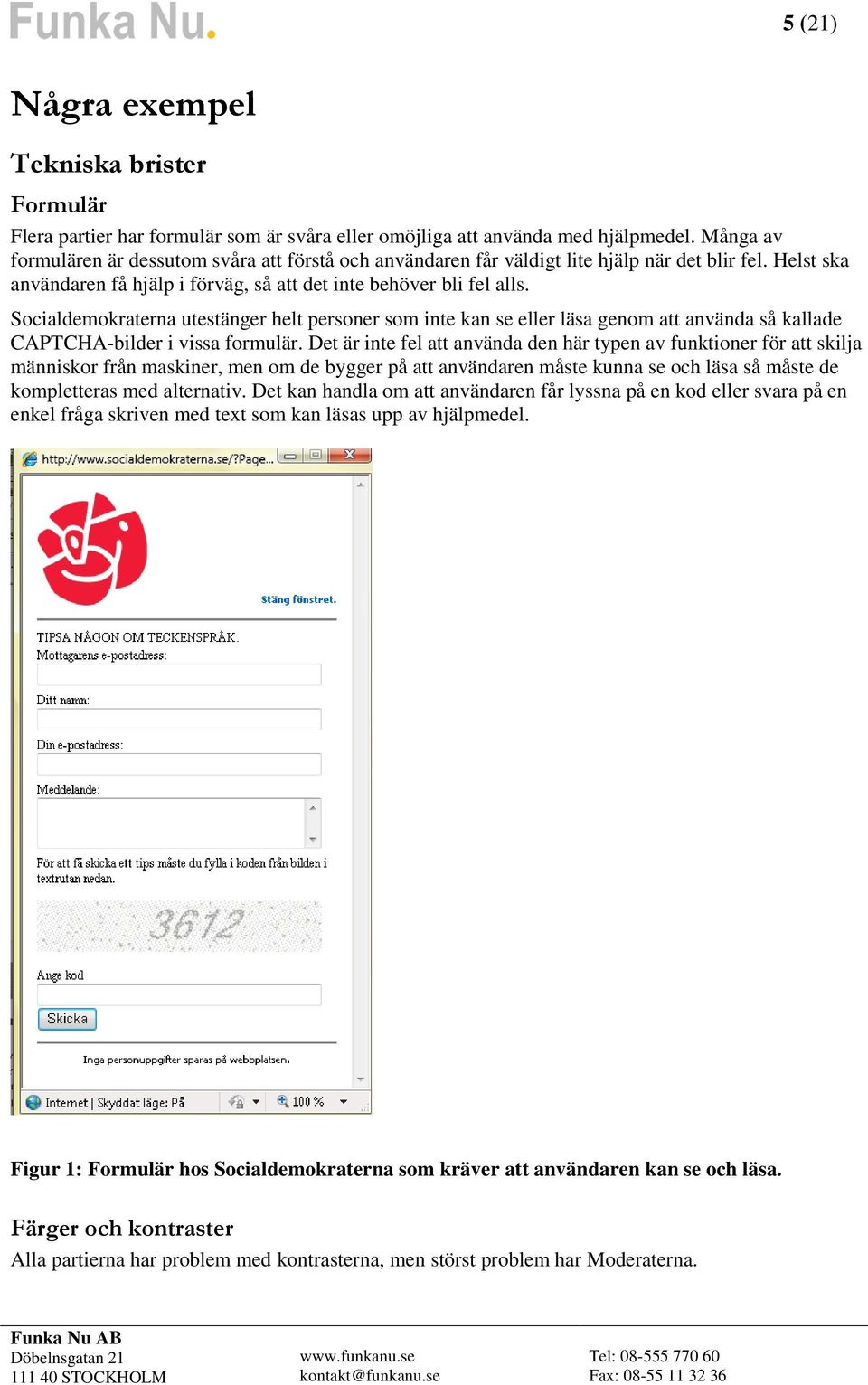 Socialdemokraterna utestänger helt personer som inte kan se eller läsa genom att använda så kallade CAPTCHA-bilder i vissa formulär.