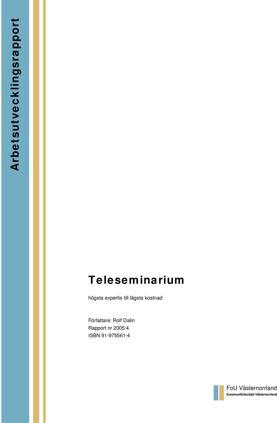 Författare: Rolf Dalin Rapport nr 2005:4 ISBN