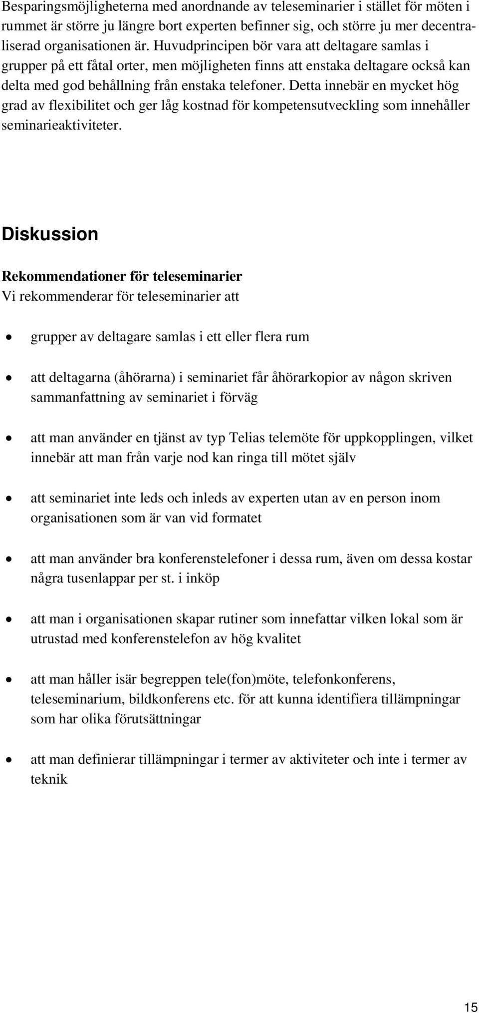 Detta innebär en mycket hög grad av flexibilitet och ger låg kostnad för kompetensutveckling som innehåller seminarieaktiviteter.