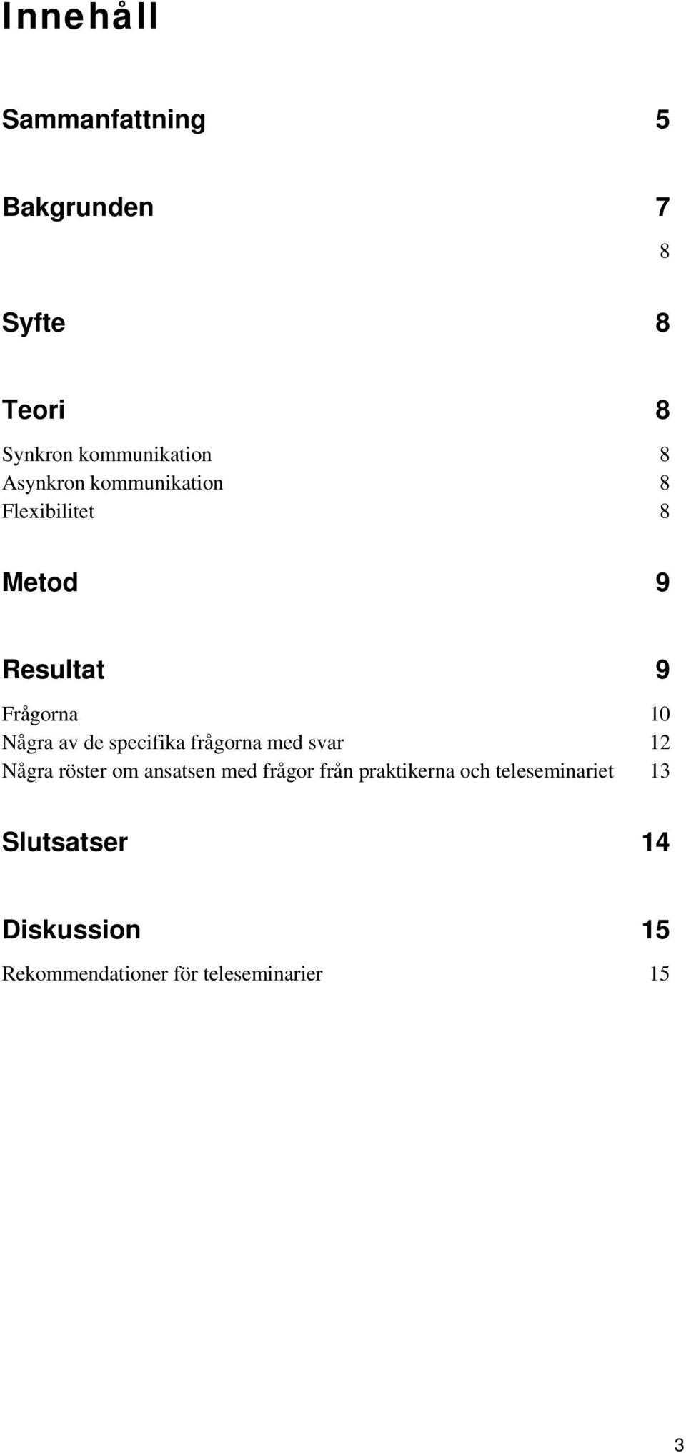 specifika frågorna med svar 12 Några röster om ansatsen med frågor från praktikerna