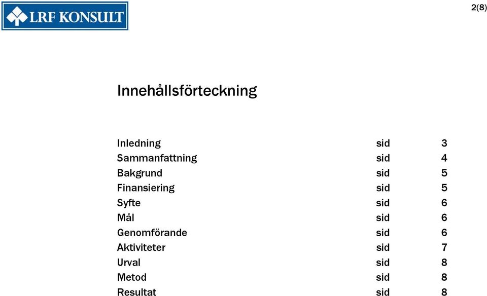 sid 5 Syfte sid 6 Mål sid 6 Genomförande sid 6