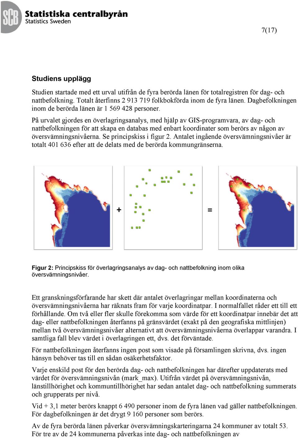 På urvalet gjordes en överlagringsanalys, med hjälp av GIS-programvara, av dag- och nattbefolkningen för att skapa en databas med enbart koordinater som berörs av någon av översvämningsnivåerna.