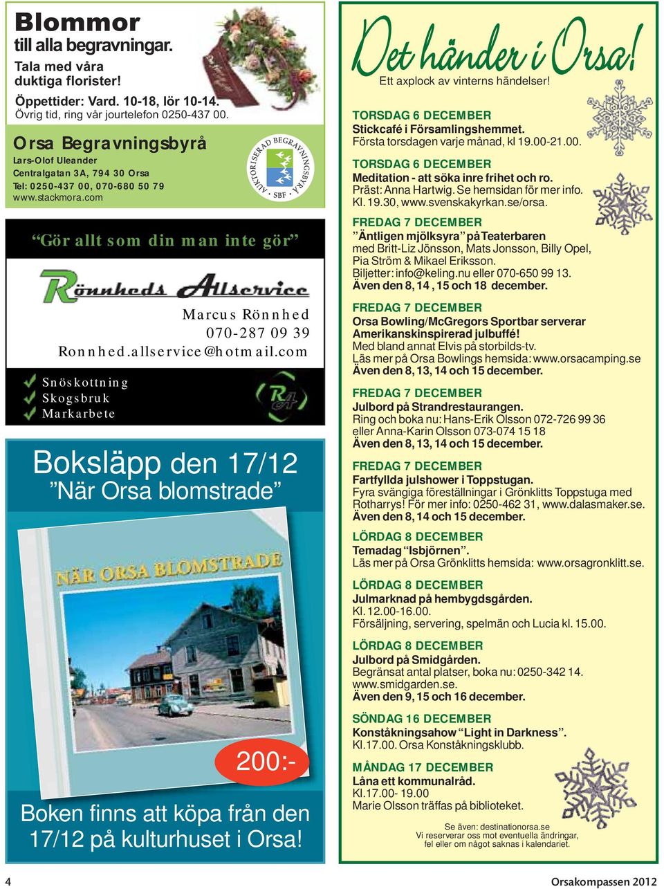 allservice@hotmail.com Snöskottning Skogsbruk Markarbete Boksläpp den 17/12 När Orsa blomstrade 200:- Boken finns att köpa från den 17/12 på kulturhuset i Orsa! Det händer i Orsa!