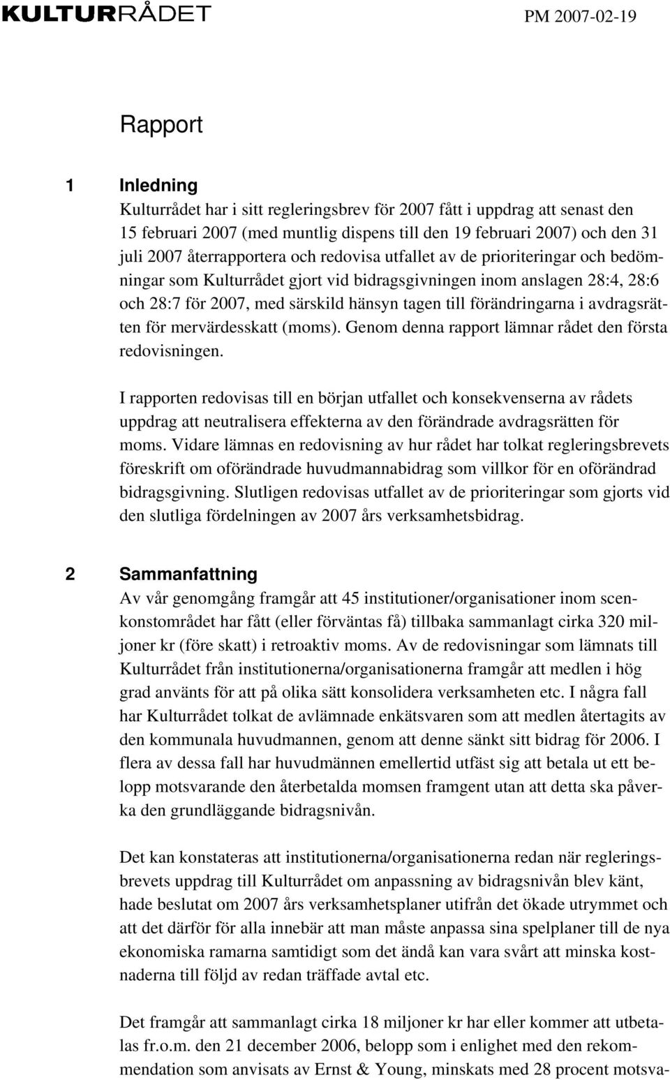 förändringarna i avdragsrätten för mervärdesskatt (moms). Genom denna rapport lämnar rådet den första redovisningen.