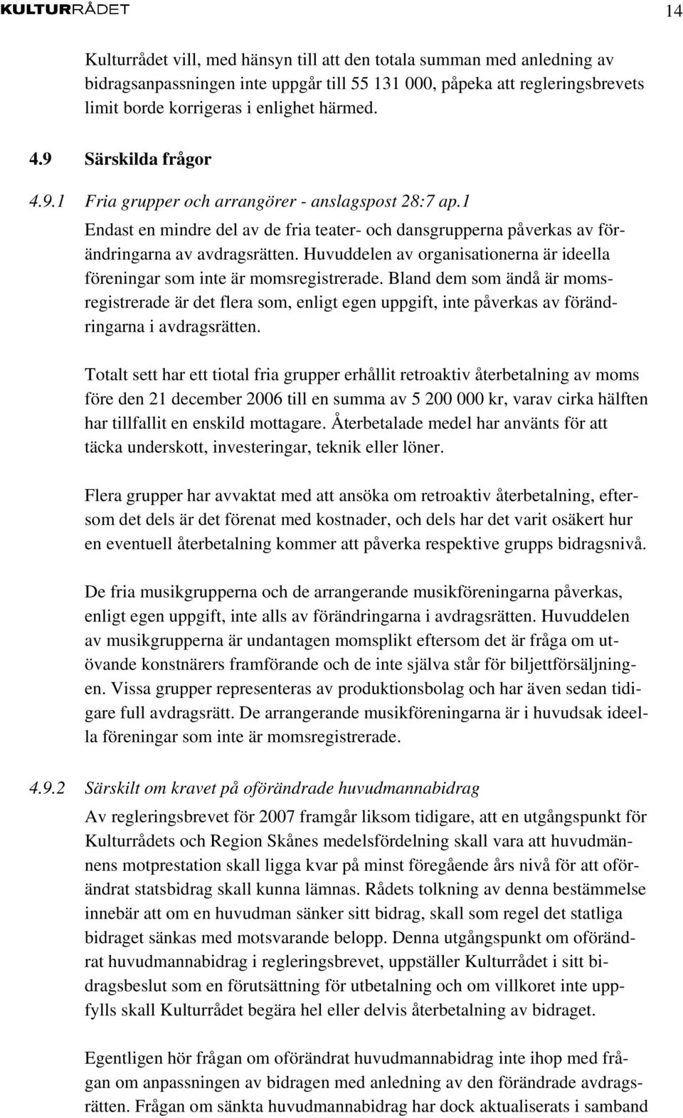 Huvuddelen av organisationerna är ideella föreningar som inte är momsregistrerade.