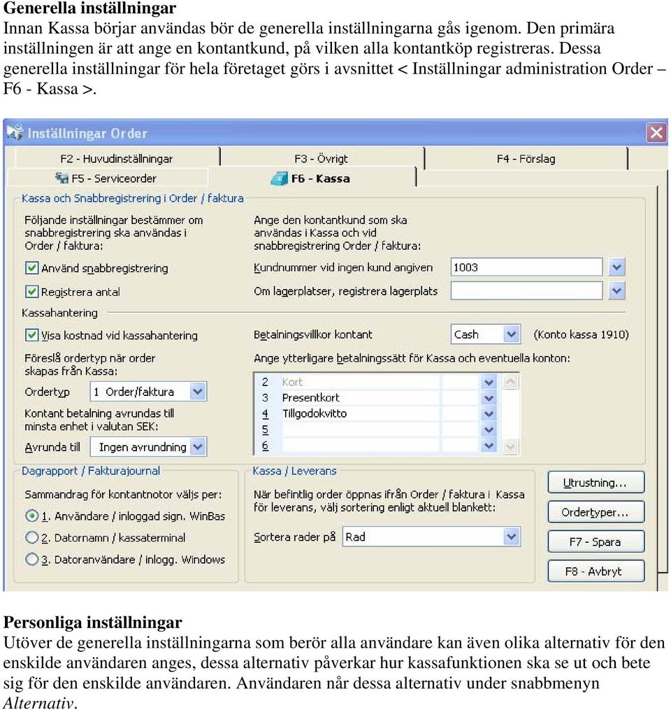 Dessa generella inställningar för hela företaget görs i avsnittet < Inställningar administration Order F6 - Kassa >.