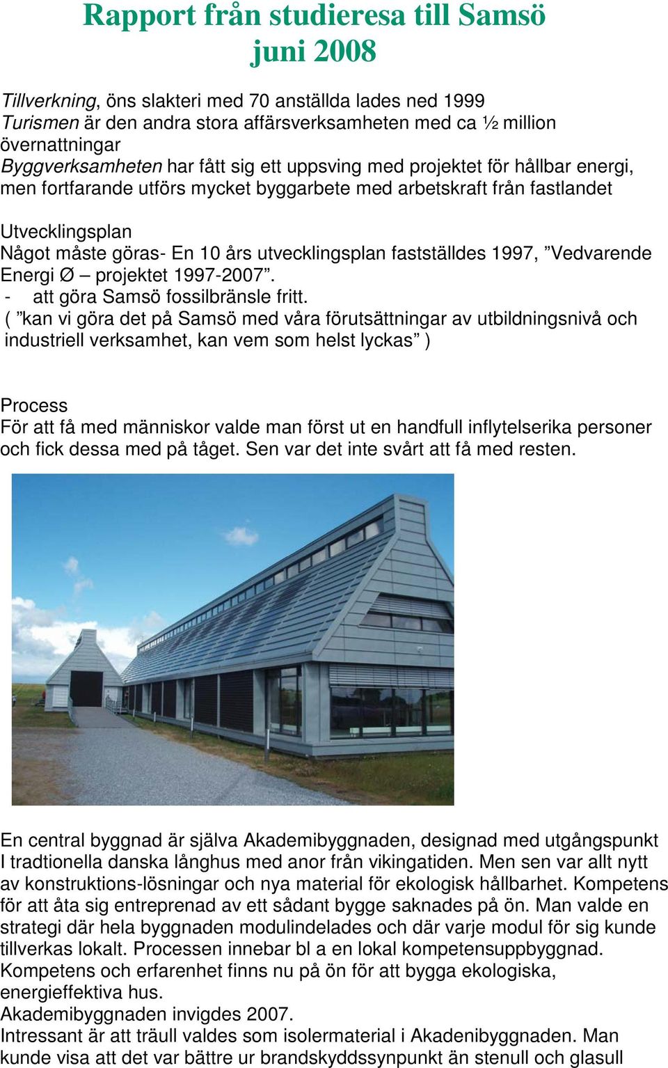 1997-2007. - att göra Samsö fossilbränsle fritt.