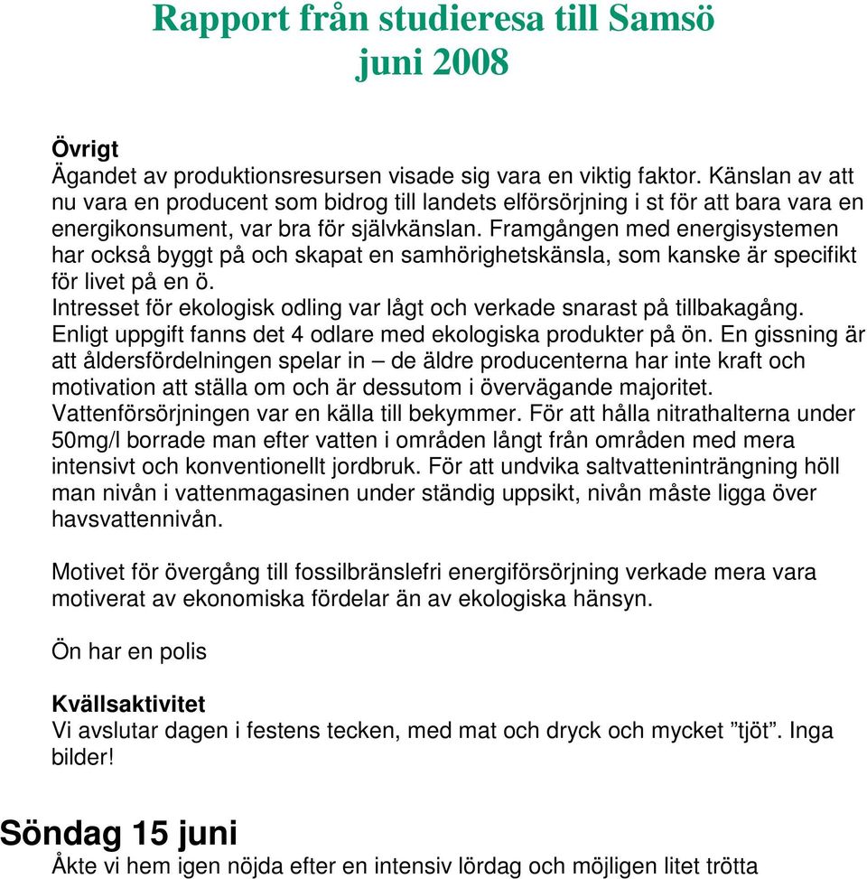 Framgången med energisystemen har också byggt på och skapat en samhörighetskänsla, som kanske är specifikt för livet på en ö.