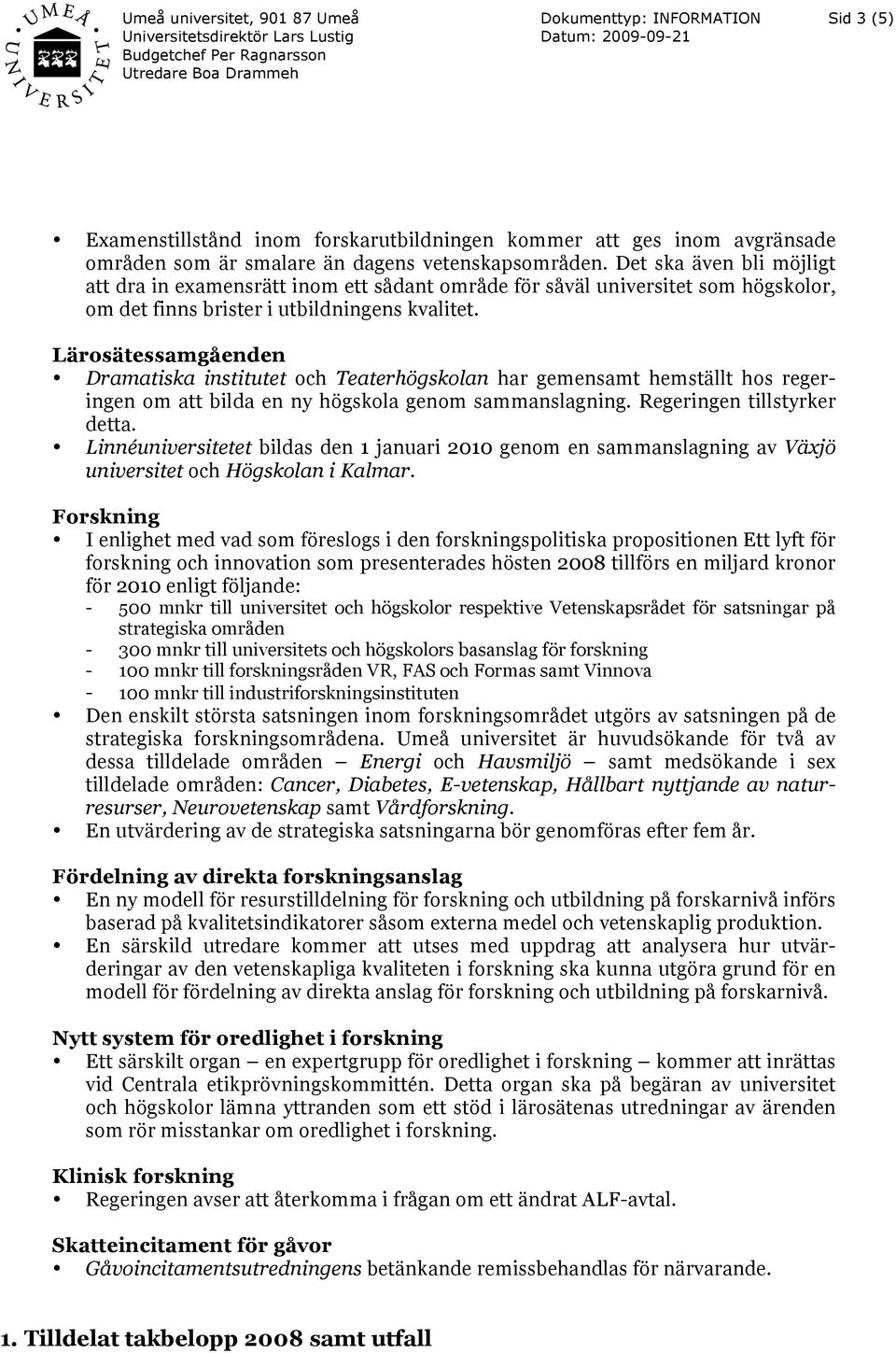 Lärosätessamgåenden Dramatiska institutet och Teaterhögskolan har gemensamt hemställt hos regeringen om att bilda en ny högskola genom sammanslagning. Regeringen tillstyrker detta.