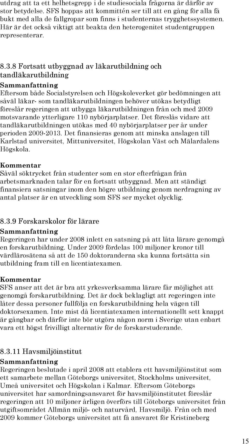 Här är det också viktigt att beakta den heterogenitet studentgruppen representerar. 8.3.