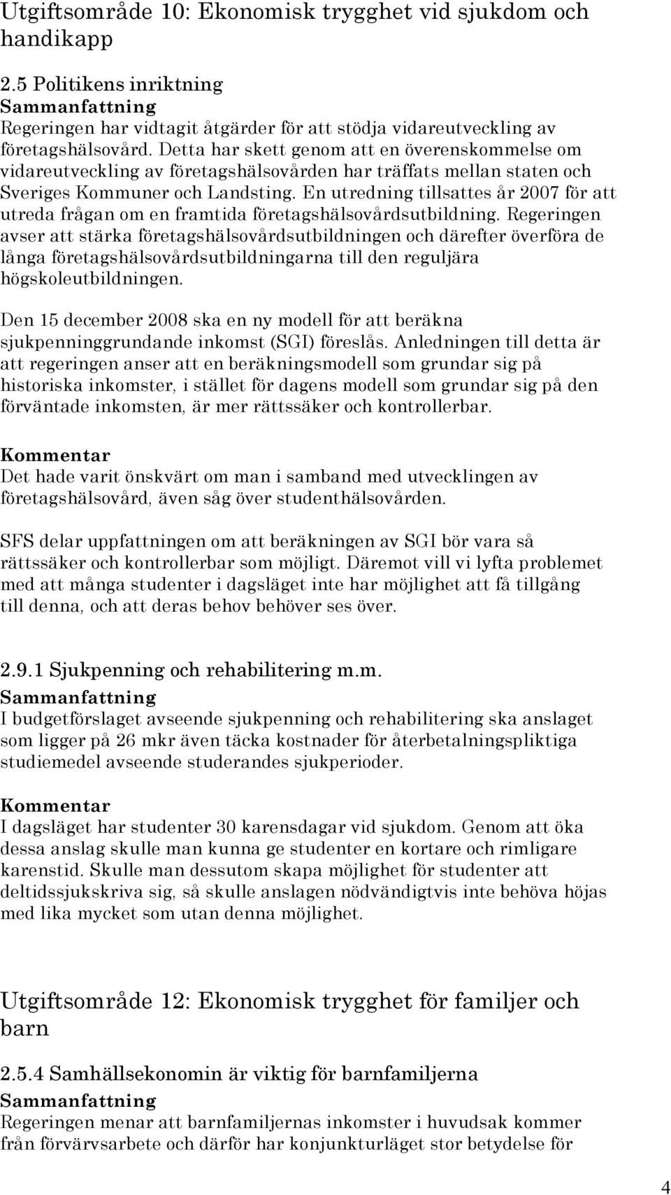 En utredning tillsattes år 2007 för att utreda frågan om en framtida företagshälsovårdsutbildning.