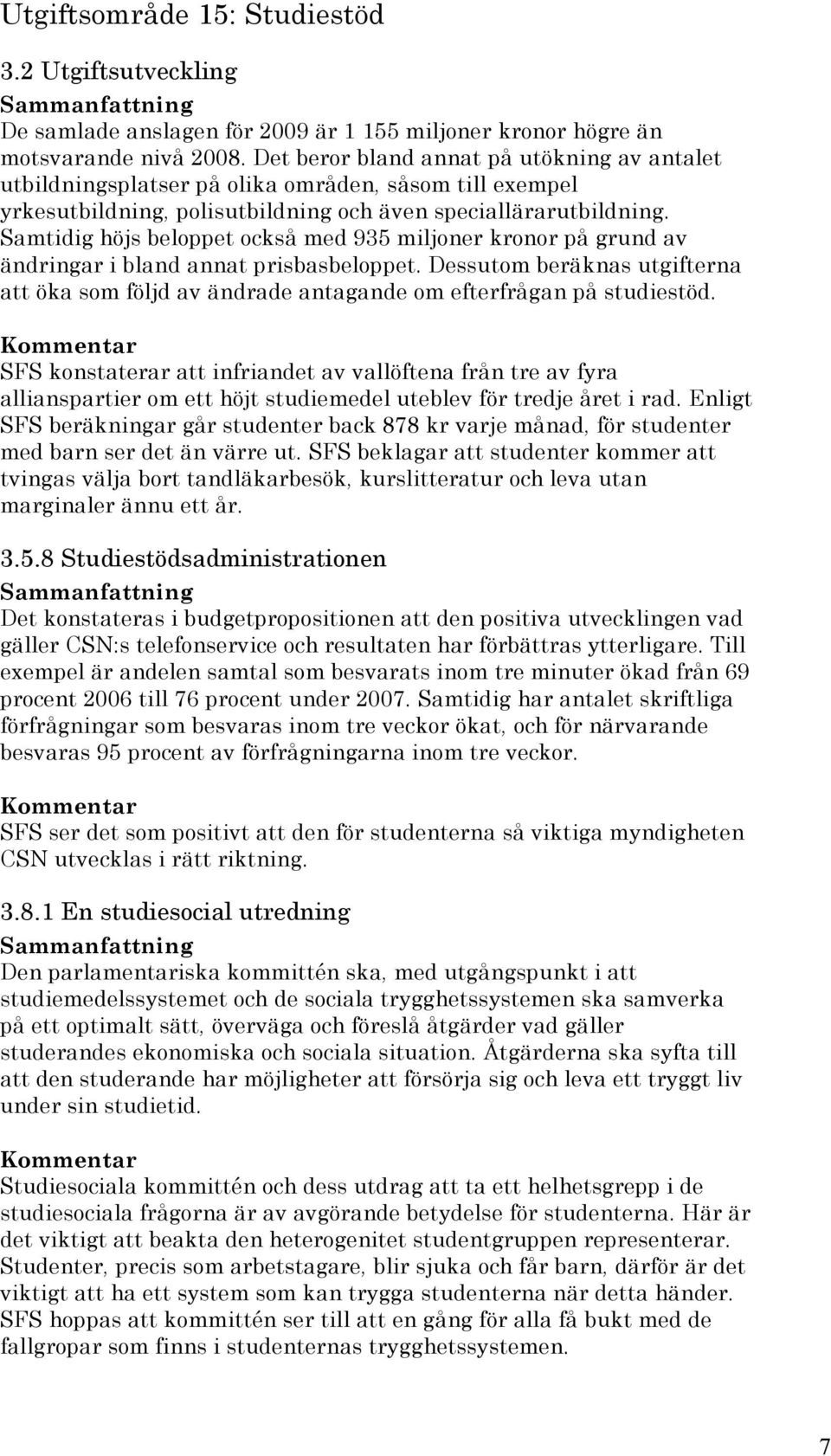 Samtidig höjs beloppet också med 935 miljoner kronor på grund av ändringar i bland annat prisbasbeloppet.