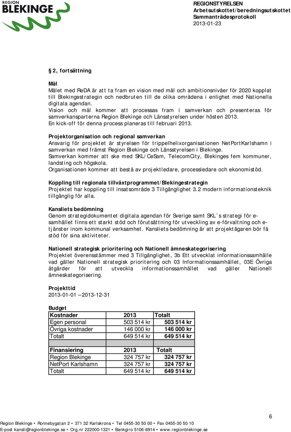 En kick-off för denna process planeras till februari 2013.