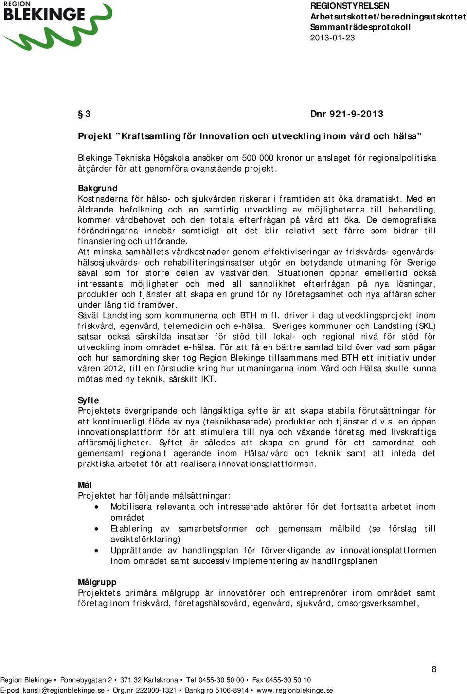 Med en åldrande befolkning och en samtidig utveckling av möjligheterna till behandling, kommer vårdbehovet och den totala efterfrågan på vård att öka.