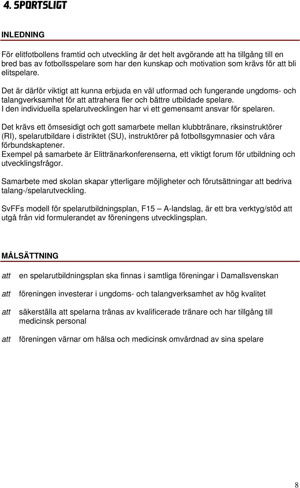 I den individuella spelarutvecklingen har vi ett gemensamt ansvar för spelaren.