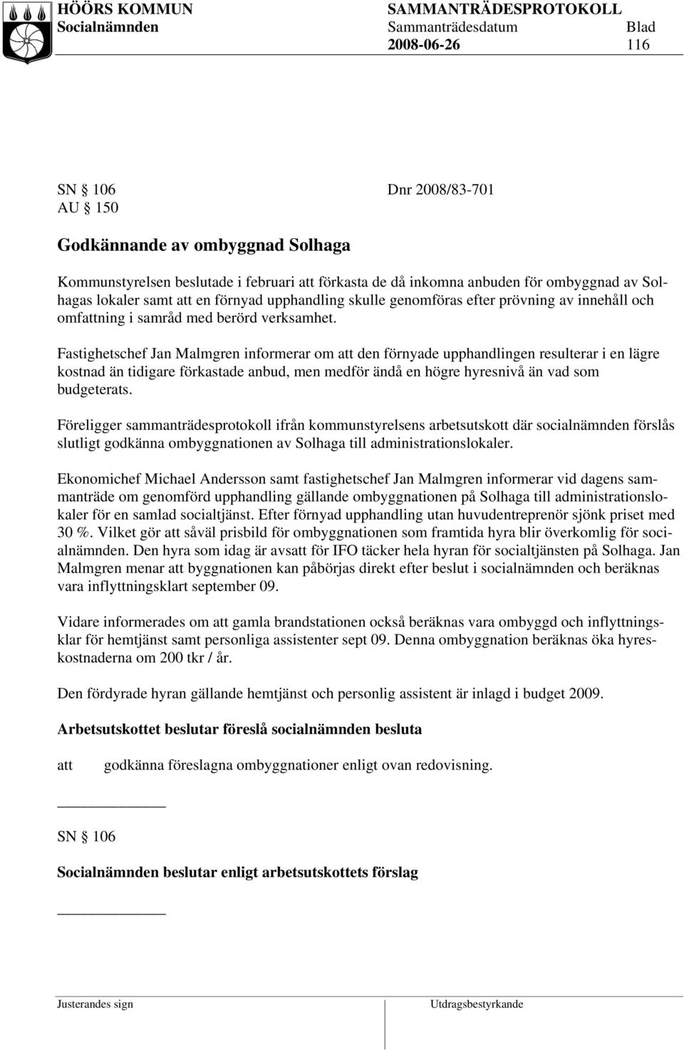 Fastighetschef Jan Malmgren informerar om den förnyade upphandlingen resulterar i en lägre kostnad än tidigare förkastade anbud, men medför ändå en högre hyresnivå än vad som budgeterats.