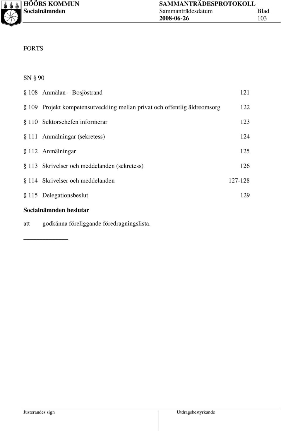 124 112 Anmälningar 125 113 Skrivelser och meddelanden (sekretess) 126 114 Skrivelser och