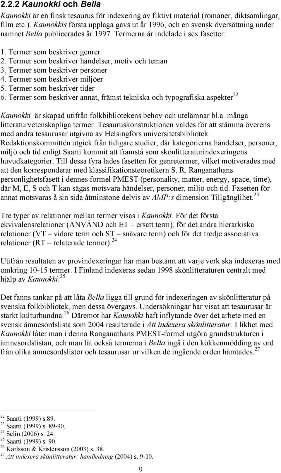 Termer som beskriver händelser, motiv och teman 3. Termer som beskriver personer 4. Termer som beskriver miljöer 5. Termer som beskriver tider 6.